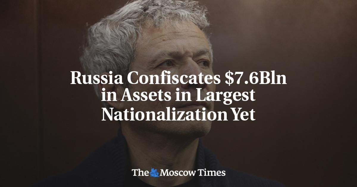 Russia Confiscates $7.6Bln in Assets in Largest Nationalization Yet